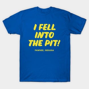 I Fell Into The Pit! T-Shirt